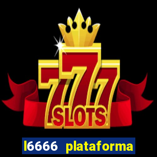 l6666 plataforma paga mesmo